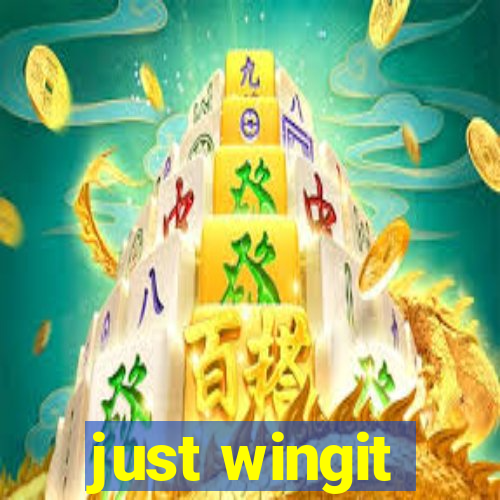 just wingit